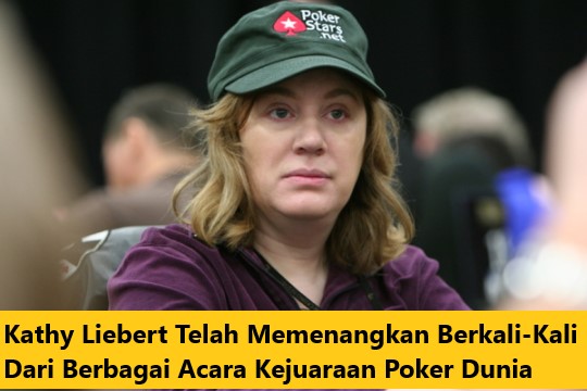 Kathy Liebert Telah Memenangkan Berkali-Kali Dari Berbagai Acara Kejuaraan Poker Dunia